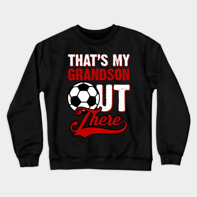 That;s My Grandson Out There Soccer Fan Crewneck Sweatshirt by levitskydelicia